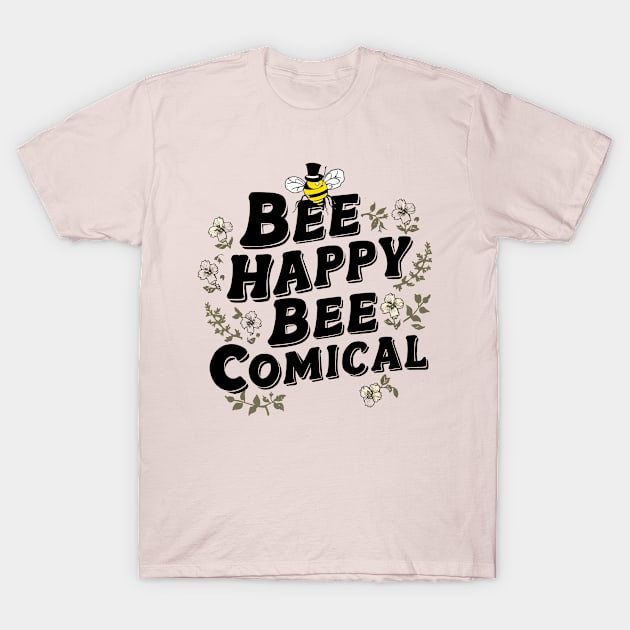 Bee Happy Bee Comical T-Shirt by NomiCrafts